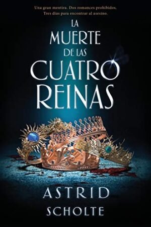 La muerte de las cuatro reinas de Astrid Scholte