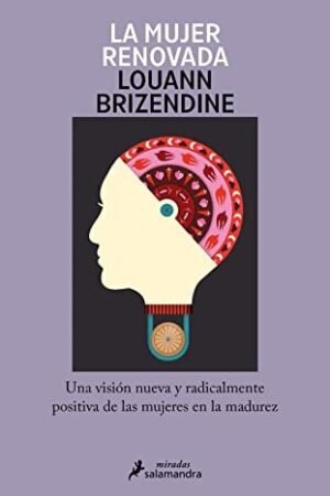 La mujer renovada: Una visión nueva y radicalmente positiva de las mujeres en la madurez de Louann Brizendine