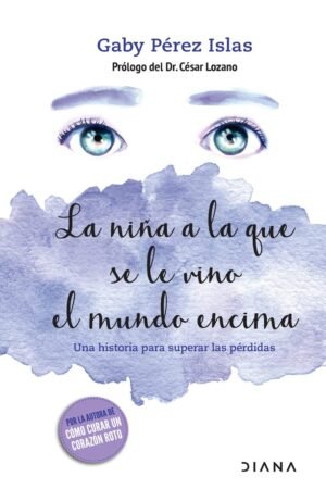 La niña a la que se le vino el mundo encima de Gaby Pérez Islas