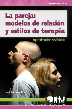 La pareja. Modelos de relación y estilos de terapia de José Antonio Ríos González
