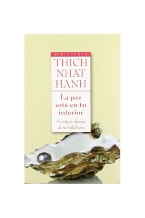 La paz está en tu interior: Prácticas diarias de mindfulness de Thich Nhat Hanh