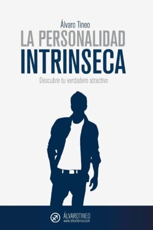 La personalidad intrinseca: Descubre tu verdadero atractivo de Álvaro Tineo