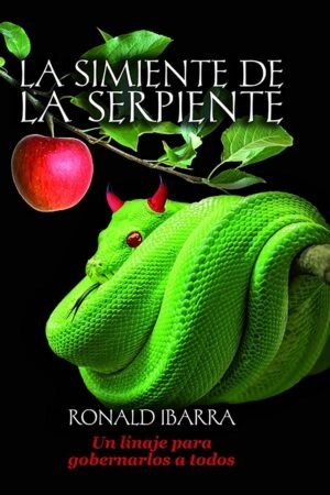 La simiente de la serpiente: Un linaje para gobernarlos a todos de Ronald Ibarra