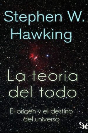 La teoría del todo: El origen y el destino del universo de Stephen Hawking