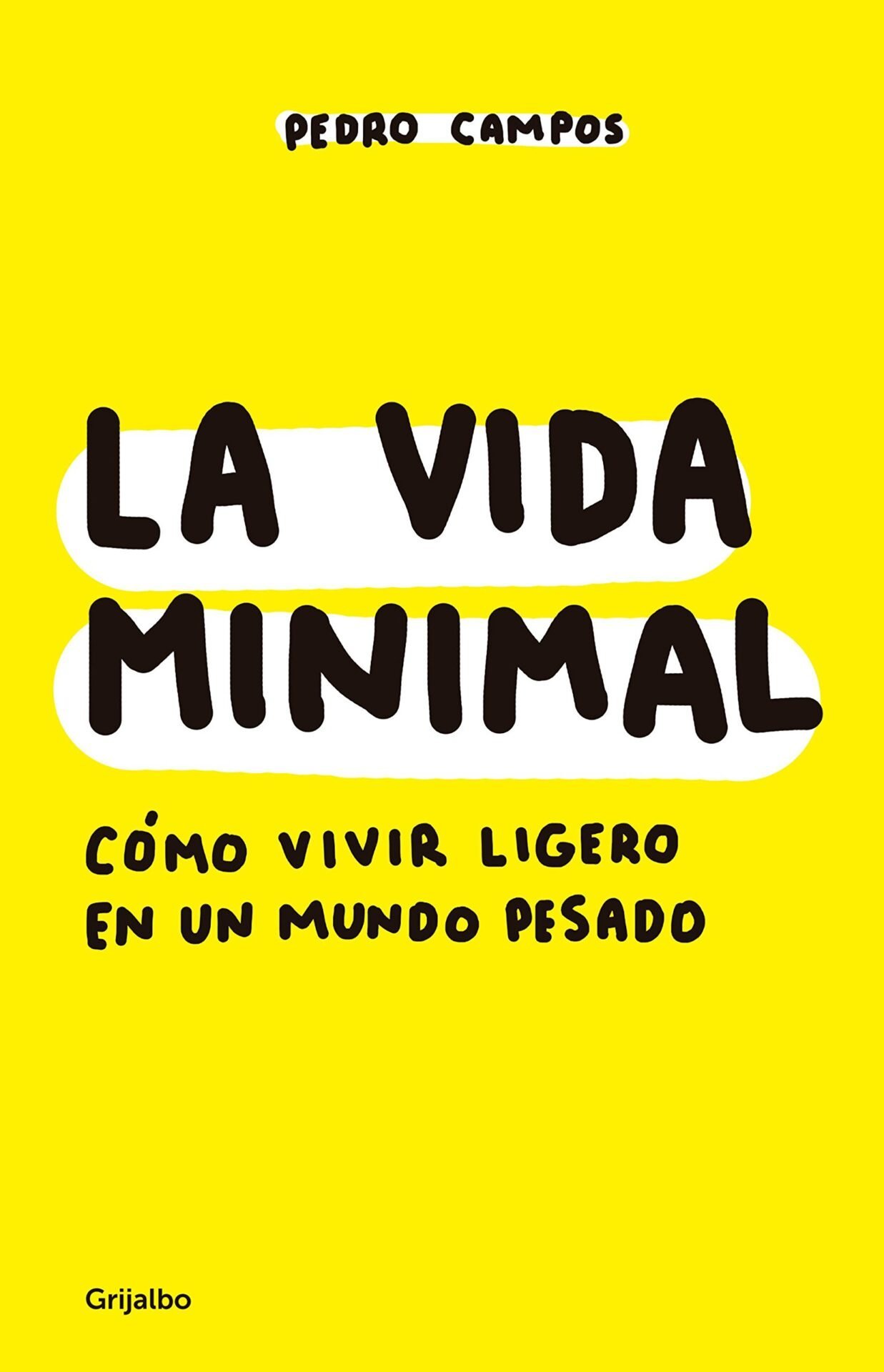 La vida minimal: Cómo vivir ligero en un mundo pesado de Pedro Campos 1 La vida minimal: Cómo vivir ligero en un mundo pesado de Pedro Campos