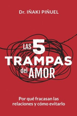 Las 5 trampas del amor: Por qué fracasan las relaciones y cómo evitarlo de Iñaki Piñuel