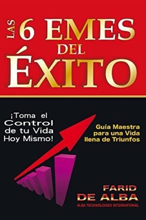 Las 6 Emes del Éxito: Guía maestra para una vida llena de triunfos de Farid De Alba
