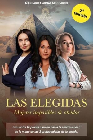 Las Elegidas: Mujeres imposibles de olvidar de Margarita Arnal Moscardó