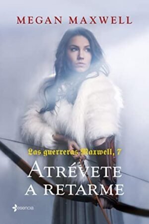 Las Guerreras Maxwell 7. Atrévete a retarme de Megan Maxwell
