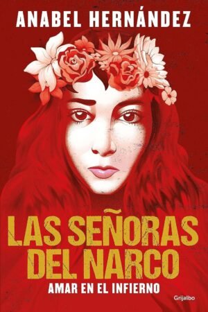 Las Señoras del Narco. Amar en el infierno de Anabel Hernández