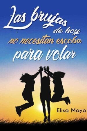 Las brujas de hoy no necesitan escoba para volar de Elisa Mayo