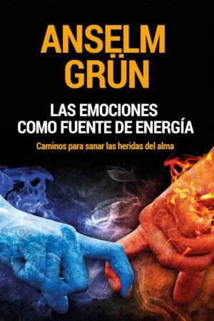 Las emociones como fuente de energia de Anselm Grün