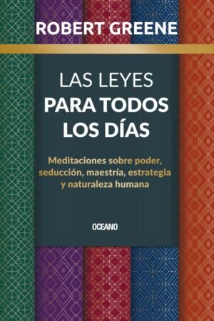 Las leyes para todos los días. Meditaciones sobre poder, seducción, maestría, estrategia y naturaleza humana de Robert Greene