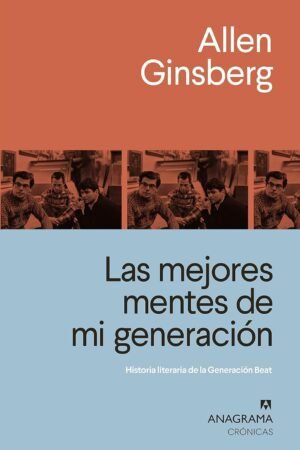 Las mejores mentes de mi generación: Historia literaria de la Generación Beat de Allen Ginsberg