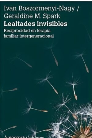 Lealtades Invisibles: reciprocidad en terapia familiar Intergeneracional de Ivan Boszormenyi-Nagy
