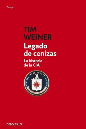 Legado de cenizas: La historia de la CIA de Tim Weiner
