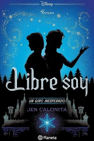 Disney 7. Libre soy. Un giro inesperado de Jen Calonita