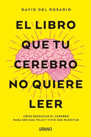 El libro que tu cerebro no quiere leer de David Del Rosario