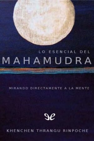 Fundamentos de Mahamudra: Mirando directamente a la mente de Khechen Thrangu Rimpoche