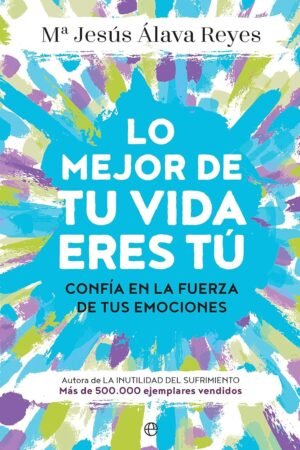 Lo mejor de tu vida eres tú de María Jesús Álava