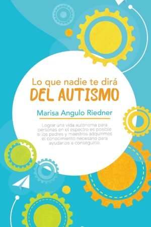 Lo que nadie te dirá del Autismo de Marisa Angulo Riedner