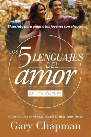 Los 5 lenguajes del amor de los jóvenes: El secreto para amar a los jovenes con eficacia  de Gary Chapman
