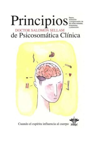 Los 7 principios básicos de la Psicosomática Clínica Volumen 1 de Dr. Salomon Sellam