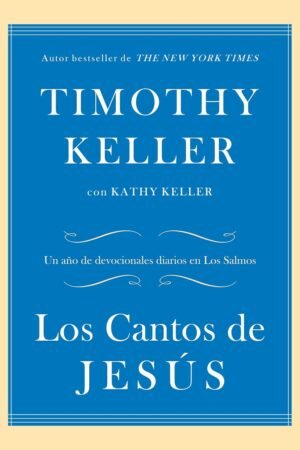 Los Cantos de Jesús: Un año de devocionales diarios en Los Salmos de Timothy Keller