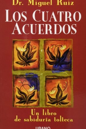Los Cuatro Acuerdos: Un libro de sabiduría tolteca