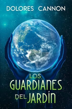 Los Guardianes del Jardín de Dolores Cannon