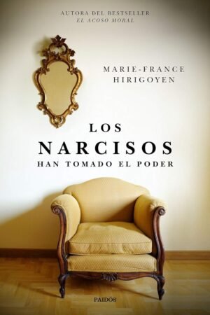 Los Narcisos: Han tomado el poder de Marie-France Hirigoyen