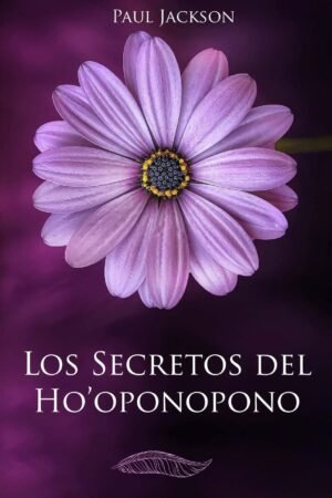 Los Secretos del Ho'oponopono: La paz comienza en ti de Paul Jackson