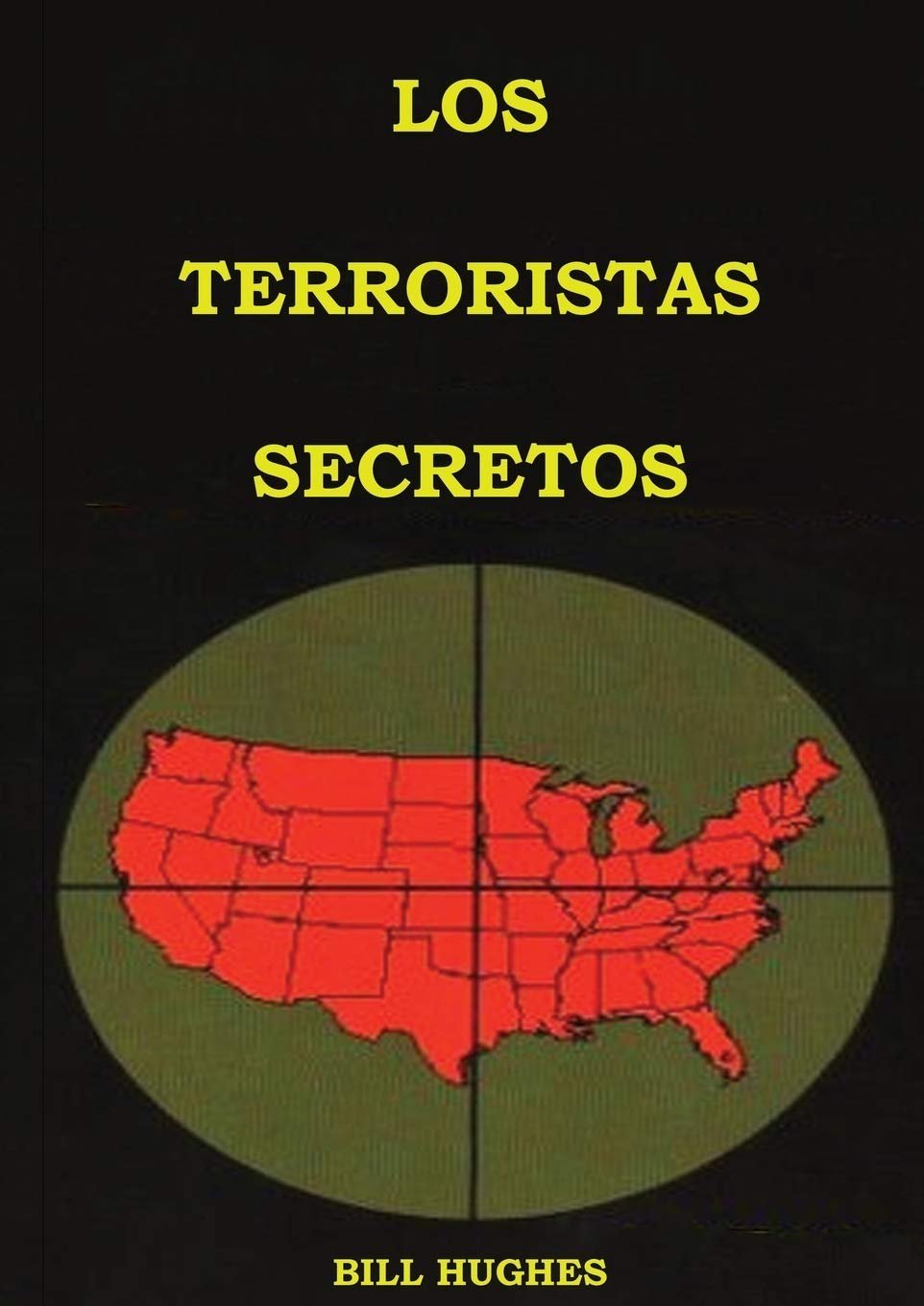 Los Terroristas Secretos: Los responsables del asesinato del Presidente Lincoln, el hundimiento del Titanic, las torres gemelas y la masacre de Waco de Bill Hughes 1 Los Terroristas Secretos: Los responsables del asesinato del Presidente Lincoln, el hundimiento del Titanic, las torres gemelas y la masacre de Waco de Bill Hughes