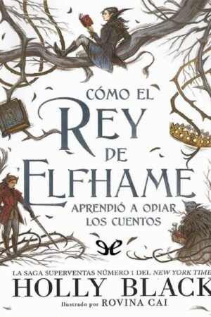 Los habitantes del aire 4: Cómo El Rey de Elfhame Aprendió a Odiar los Cuentos de Holly Black