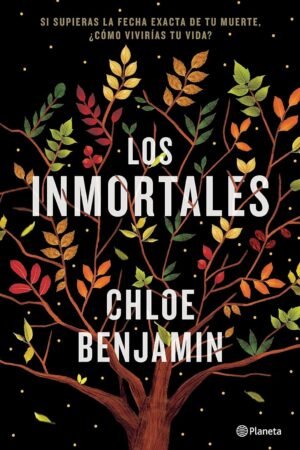 Los inmortales: Si supieras la fecha exacta de tu muerte ¿cómo vivirías tu vida? de Chloe Benjamin