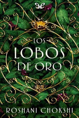 Los lobos de oro de Roshani Chokshi