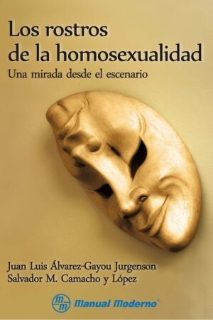 Los rostros de la homosexualidad: Una mirada desde el escenario de Juan Luis Álvarez-Gayou Jurgeson