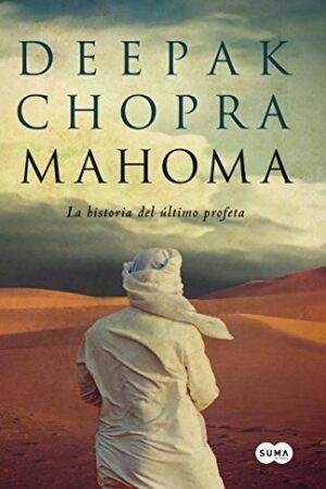 Mahoma: La historia del último profeta de Deepak Chopra