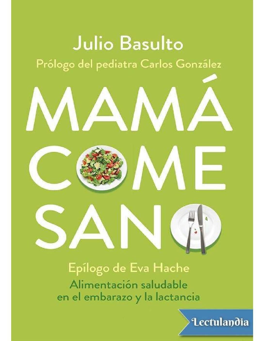 Mamá come sano: Alimentación saludable en el embarazo y la lactancia de Julio Basulto 1 Mamá come sano: Alimentación saludable en el embarazo y la lactancia de Julio Basulto