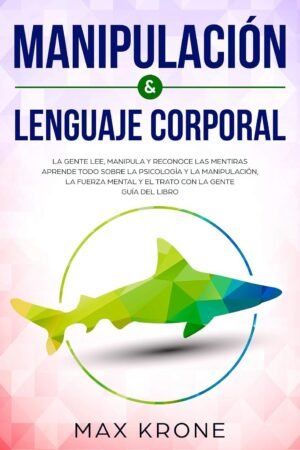 Manipulación & Lenguaje Corporal: La gente lee, manipula y reconoce las mentiras de Max Krone
