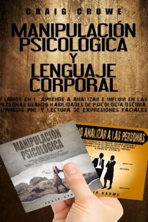 Manipulación psicológica y Lenguaje corporal: 2 Libros en 1 de Craig Crowe