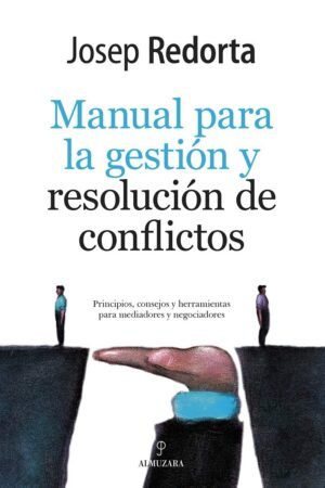 Manual de Gestión y resolución de conflictos: Principios, consejos y herramientas para mediadores y negociadores de Josep Redorta