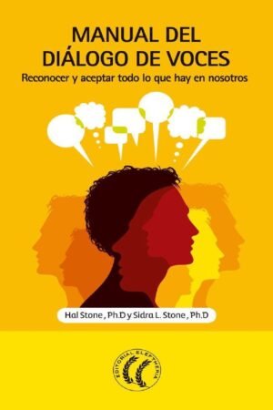 Manual del Diálogo de voces: Reconocer y aceptar todo lo que hay en nosotros de Hal Stone