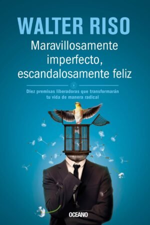Maravillosamente imperfecto, escandalosamente feliz de Walter Riso