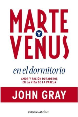 Marte y Venus en el dormitorio: Amor y la pasión duraderos en la vida de la pareja de John Gray