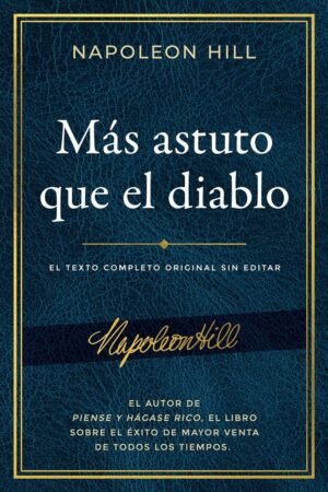 Más astuto que el diablo: El texto completo original sin editar de Napoleon Hill