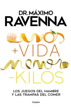 Más vida, menos kilos: Los juegos del hambre y las trampas del comer de Máximo Ravenna