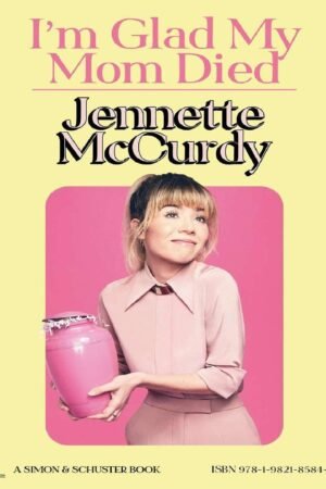 Me alegro que mi madre haya muerto de Jenette McCurdy