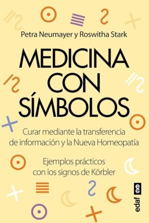 Medicina con símbolos: Crear mediante la transferencia de información y la nueva Homeopatía de Petra Neumayer