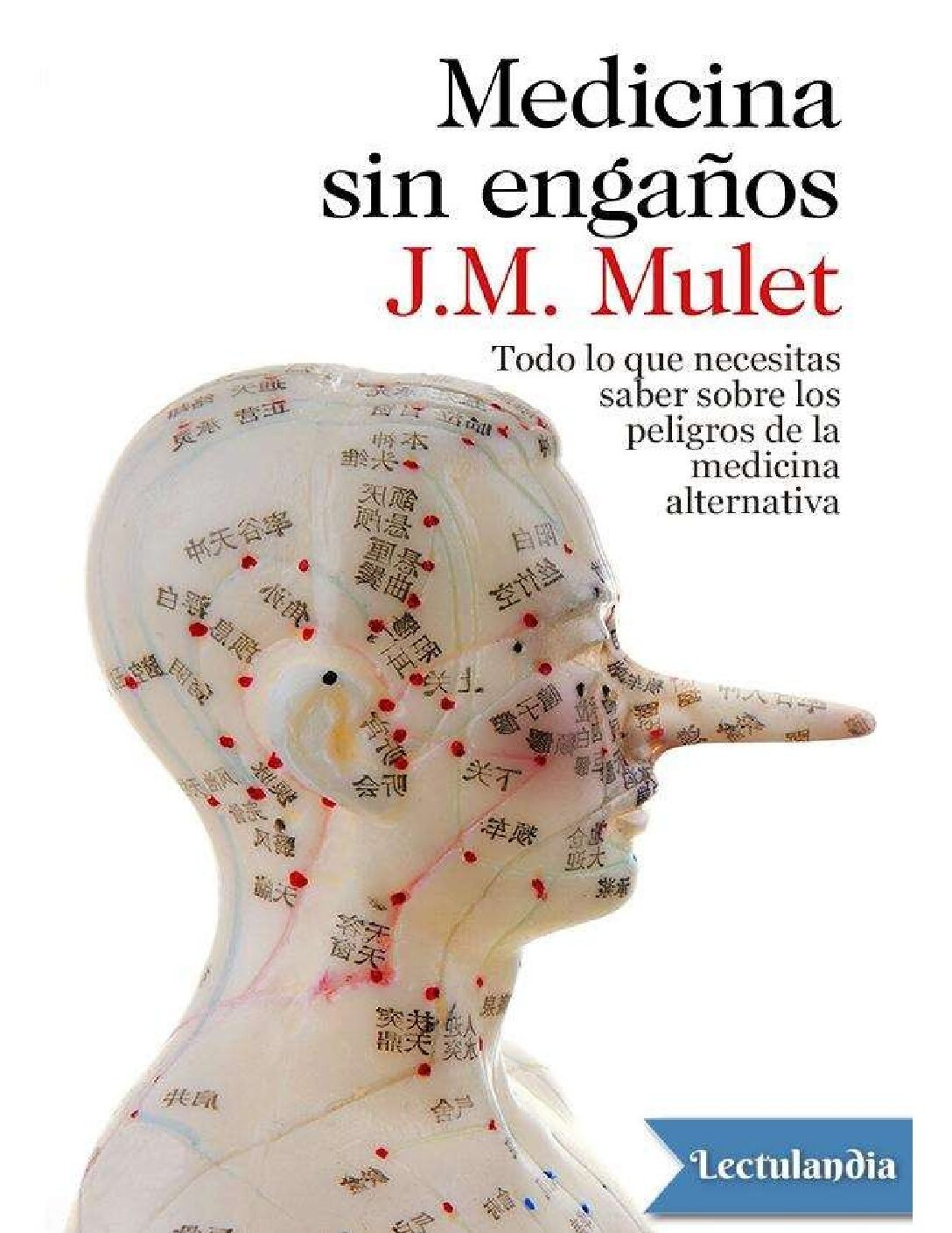 Medicina sin engaños: Todo lo que necesitas saber sobre los peligros de la medicina alternativa de J.M. Mulet 1 Medicina sin engaños: Todo lo que necesitas saber sobre los peligros de la medicina alternativa de J.M. Mulet